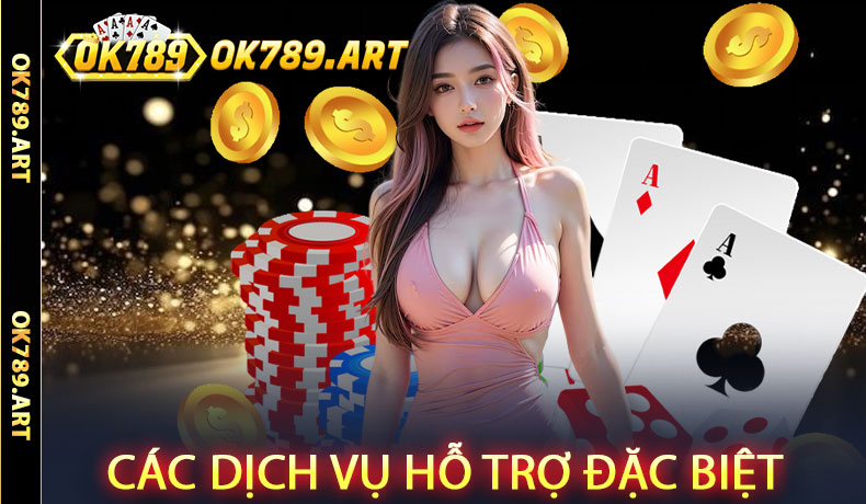 Các Dịch Vụ Hỗ Trợ Đặc Biệt
