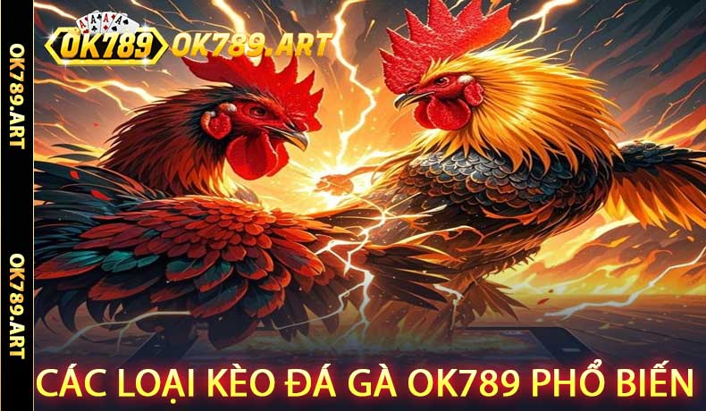 Các Loại Kèo Đá Gà OK789 Phổ Biến