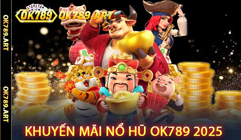 Khuyến Mãi Nổ Hũ Ok789 2025