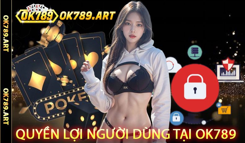 Quyền Lợi Người Dùng Tại Ok789