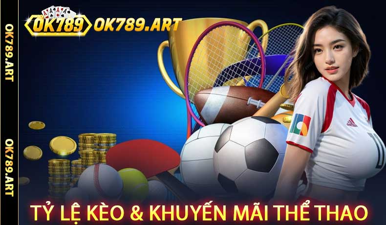 Tỷ Lệ Kèo & Khuyến Mãi Thể Thao OK789